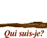 Qui suis-je?